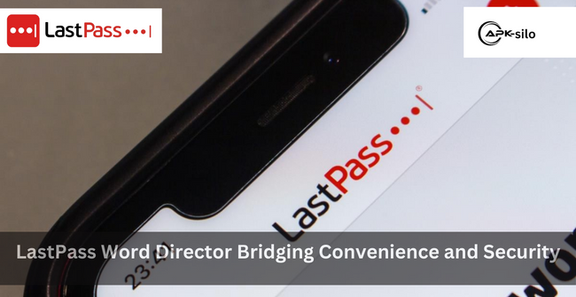 LastPass Word Director Bridging Convenience and Security