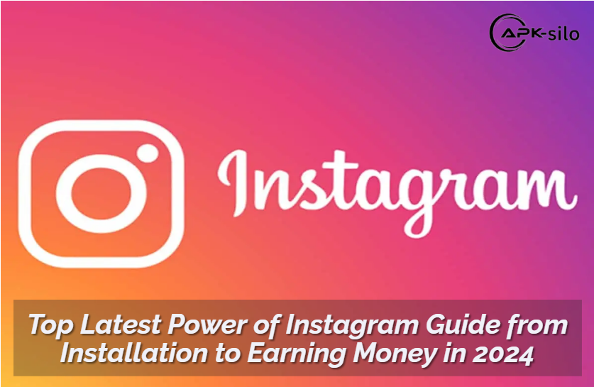 Top Latest Power of Instagram Guide from Installation to Earning Money in 2024