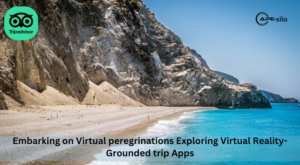 Embarking on Virtual peregrinations Exploring Virtual Reality- Grounded Trip Apps