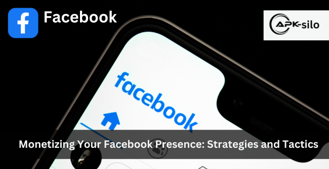 Monetizing Your Facebook Presence: Strategies and Tactics