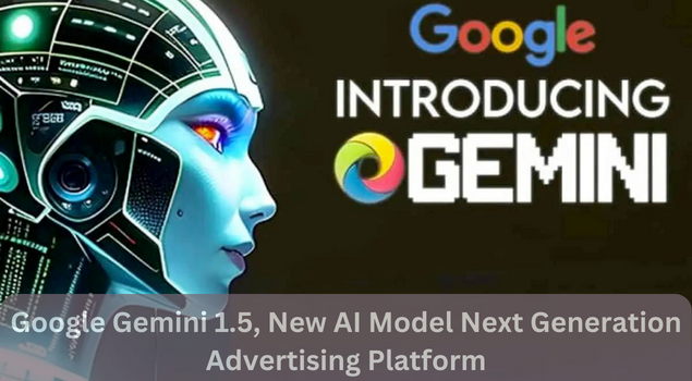 Google Gemini 1.5, New AI Model Next Generation Advertising Platform