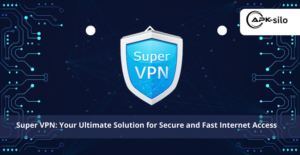 Super VPN: Your Ultimate Solution for Secure and Fast Internet Access