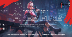 Exploring the World of Free Fire: The Ultimate Gaming Experience