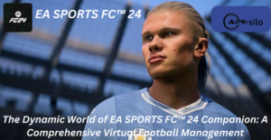 The Dynamic World of EA SPORTS FC™ 24 Companion: A Comprehensive Virtual Football Management